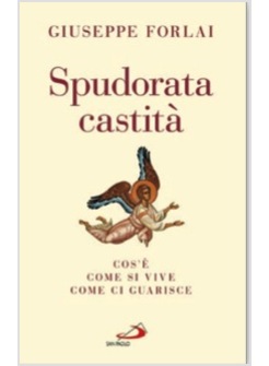 SPUDORATA CASTITA'. COS'E', COME SI VIVE, COME CI GUARISCE