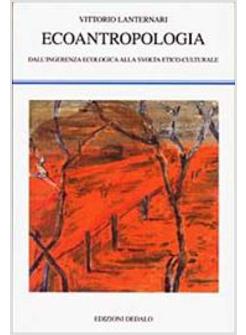 ECOANTROPOLOGIA DALL'INGERENZA ECOLOGICA ALLA SVOLTA ETICO-CULTURALE