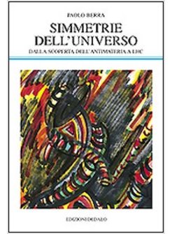 SIMMETRIE DELL'UNIVERSO. DALLA SCOPERTA DELL'ANTIMATERIA A LHC
