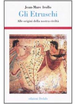 ETRUSCHI ALLE ORIGINI DELLA NOSTRA CIVILTA' (GLI)
