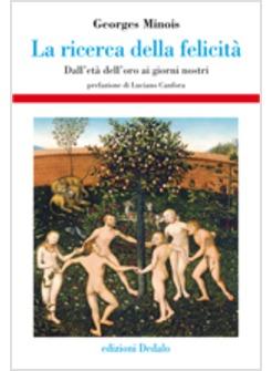 RICERCA DELLA FELICITA DALL'ETA' DELL'ORO AI GIORNI NOSTRI (LA)