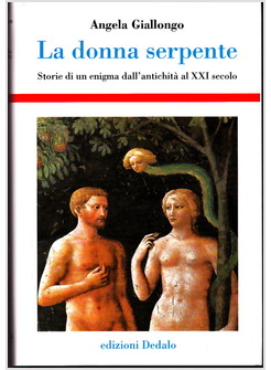 LA DONNA SERPENTE. STORIE DI UN ENIGMA DALL'ANTICHITA' AL XXI SECOLO