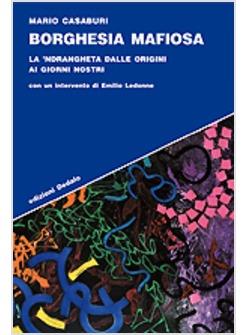 BORGHESIA MAFIOSA LA 'NDRANGHETA DALLE ORIGINI AI GIORNI NOSTRI