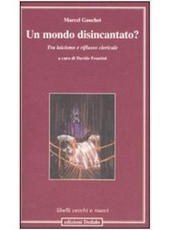 MONDO DISINCANTATO TRA LAICISMO E RIFLUSSO CLERICALE (UN)