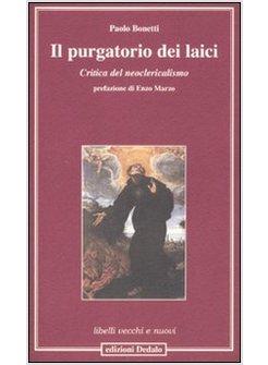 PURGATORIO DEI LAICI CRITICA DEL NEOCLERICALISMO (IL)