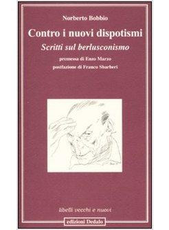 CONTRO I NUOVI DISPOTISMI SCRITTI SUL BERLUSCONISMO