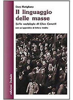 LINGUAGGIO DELLE MASSE SULLA SOCIOLOGIA DI ELIAS CANETTI (IL)