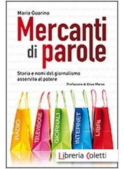 MERCANTI DI PAROLE. STORIA E NOMI DEL GIORNALISMO ASSERVITO AL POTERE