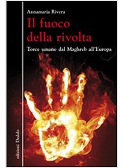IL FUOCO DELLA RIVOLTA. TORCE UMANE DAL MAGHREB ALL'EUROPA