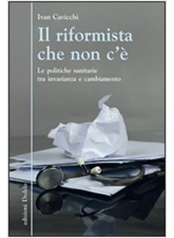 IL RIFORMISTA CHE NON C'E. LE POLITICHE SANITARIE TRA INVARIANZA E CAMBIAMENTO