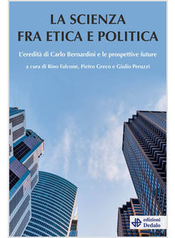 LA SCIENZA TRA ETICA E POLITICA. L'EREDITA' DI CARLO BERNARDINI