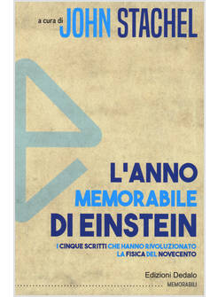 L'ANNO MEMORABILE DI EINSTEINI CINQUE SCRITTI CHE HANNO RIVOLUZIONATO LA FISICA 