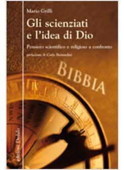 SCIENZIATI E L'IDEA DI DIO PENSIERO SCIENTIFICO E RELIGIOSO A CONFRONTO (GLI)