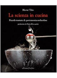 SCIENZA IN CUCINA. PICCOLO TRATTATO DI GASTRONOMIA MOLECOLARE (LA)