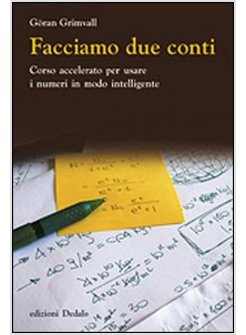 FACCIAMO DUE CONTI. CORSO ACCELERATO PER USARE I NUMERI IN MODO INTELLIGENTE