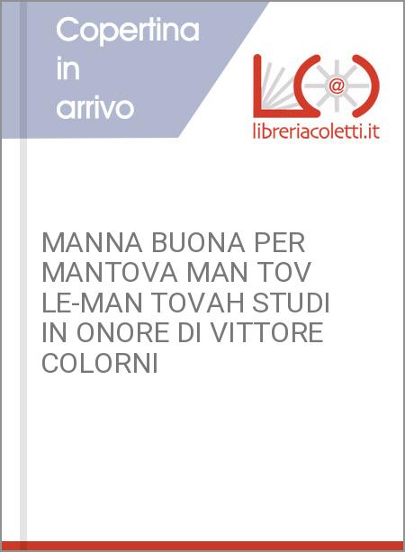 MANNA BUONA PER MANTOVA MAN TOV LE-MAN TOVAH STUDI IN ONORE DI VITTORE COLORNI