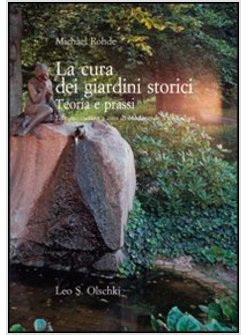 CURA DEI GIARDINI STORICI. TEORIA E PRASSI (LA)