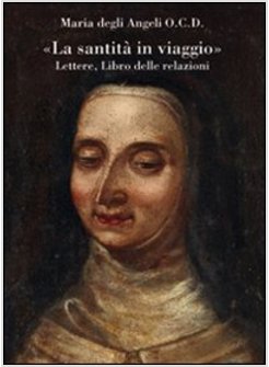 LA SANTITA' IN VIAGGIO. LETTERE, LIBRO DELLE RELAZIONI