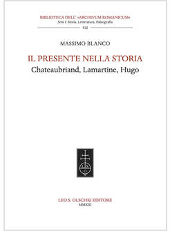 PRESENTE NELLA STORIA. CHATEAUBRIAND, LAMARTINE, HUGO (IL)