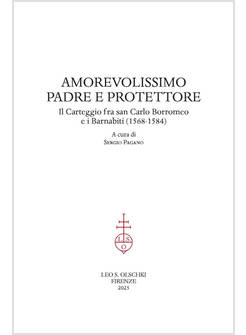 AMOREVOLISSIMO PADRE E PROTETTORE. IL CARTEGGIO FRA  CARLO BORROMEO E BARNABITI