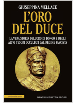 L'ORO DEL DUCE. LA VERA STORIA DELL'ORO DI DONGO E DEGLI ALTRI TESORI OCCULTATI