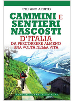 CAMMINI E SENTIERI NASCOSTI D'ITALIA DA PERCORRERE ALMENO UNA VOLTA NELLA VITA