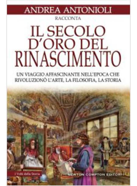 IL SECOLO D'ORO DEL RINASCIMENTO. UN VIAGGIO AFFASCINANTE NELL'EPOCA