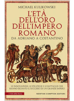 L'ETA' DELL'ORO DELL'IMPERO ROMANO. DA ADRIANO A COSTANTINO