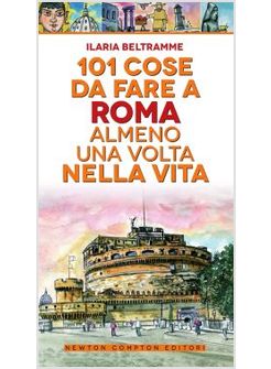 101 COSE DA FARE A ROMA ALMENO UNA VOLTA NELLA VITA