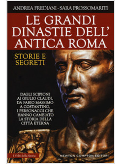LE GRANDI DINASTIE DELL'ANTICA ROMA. STORIE E SEGRETI