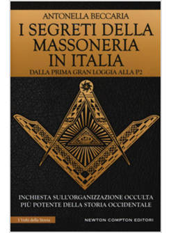I SEGRETI DELLA MASSONERIA IN ITALIA. DALLA PRIMA GRAN LOGGIA ALLA P2