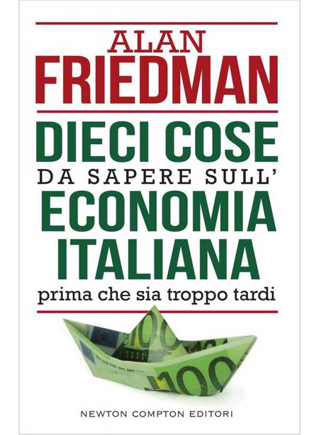 DIECI COSE DA SAPERE SULL'ECONOMIA ITALIANA PRIMA CHE SIA TROPPO TARDI