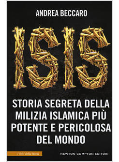 ISIS. STORIA SEGRETA DELLA MILIZIA ISLAMICA PIU' POTENTE E PERICOLOSA DEL MONDO