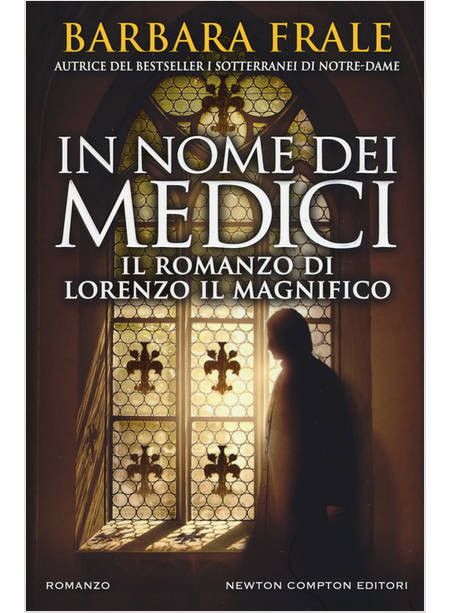 IN NOME DEI MEDICI. IL ROMANZO DI LORENZO IL MAGNIFICO