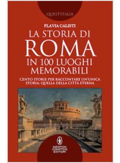 LA STORIA DI ROMA IN 100 LUOGHI MEMORABILI