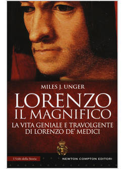 LORENZO IL MAGNIFICO. LA VITA GENIALE E TRAVOLGENTE DI LORENZO DE' MEDICI