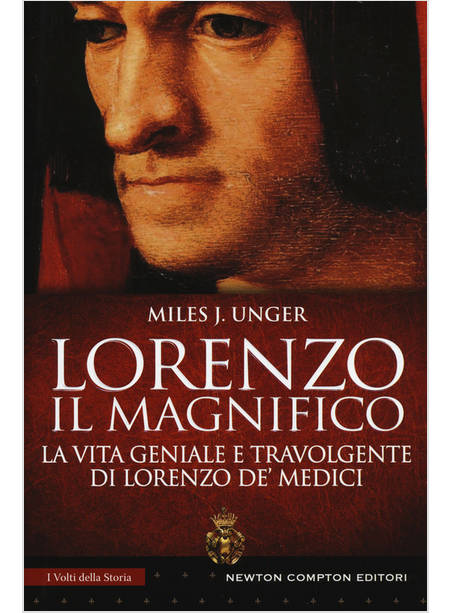 LORENZO IL MAGNIFICO. LA VITA GENIALE E TRAVOLGENTE DI LORENZO DE' MEDICI