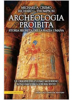 ARCHEOLOGIA PROIBITA. STORIA SEGRETA DELLA RAZZA UMANA