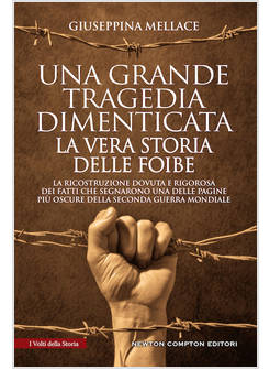 UNA GRANDE TRAGEDIA DIMENTICATA. LA VERA STORIA DELLE FOIBE 