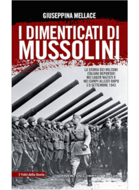 I DIMENTICATI DI MUSSOLINI. LA STORIA DEI MILITARI ITALIANI DEPORTATI NEI LAGER