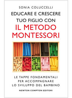 EDUCARE E CRESCERE TUO FIGLIO CON IL METODO MONTESSORI. LE TAPPE FONDAMENTALI