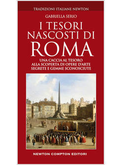 I TESORI NASCOSTI DI ROMA. UNA CACCIA AL TESOROM ALLA SCOPERTA DI OPERE D'ARTE