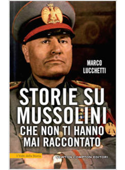 101 STORIE SU MUSSOLINI CHE NON TI HANNO MAI RACCONTATO