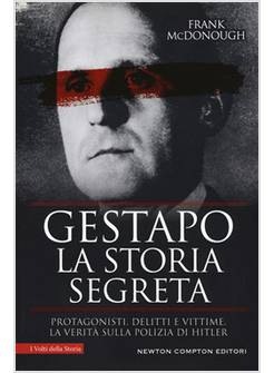 GESTAPO. LA STORIA SEGRETA. PROTAGONISTI, DELITTI E VITTIME