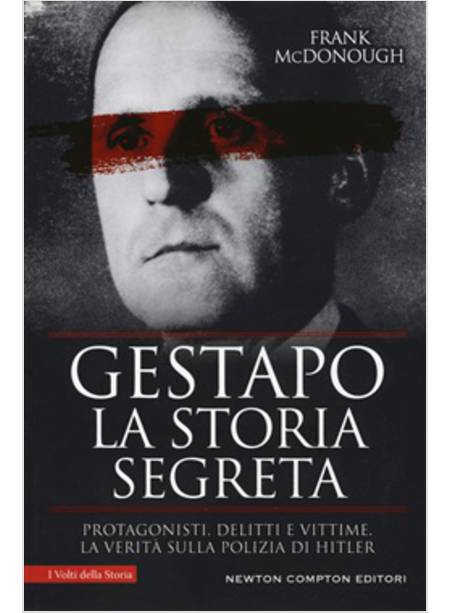 GESTAPO. LA STORIA SEGRETA. PROTAGONISTI, DELITTI E VITTIME