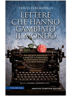LETTERE CHE HANNO CAMBIATO IL MONDO. DA NELSON MANDELA A MARTIN LUTHER KING