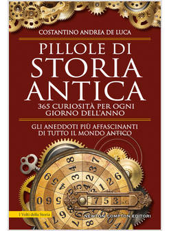PILLOLE DI STORIA ANTICA. 365 CURIOSITA' PER OGNI GIORNO DELL'ANNO