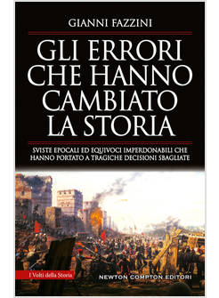 ERRORI CHE HANNO CAMBIATO LA STORIA SVISTE EPOCALI ED EQUIVOCI IMPERDONABILI