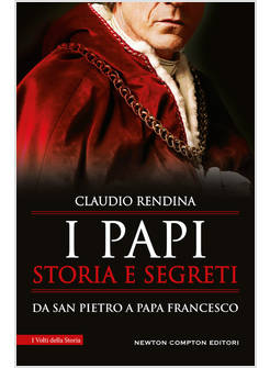 I PAPI. STORIA E SEGRETI. DA SAN PIETRO A PAPA FRANCESCO