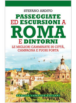 PASSEGGIATE ED ESCURSIONI A ROMA E DINTORNI. LE MIGLIORI CAMMINATE IN CITTA'